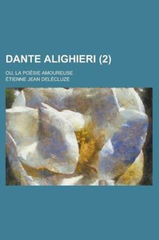 Cover of Dante Alighieri; Ou, La Poesie Amoureuse (2)