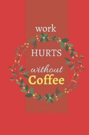 Cover of Work Hurts Without Coffee