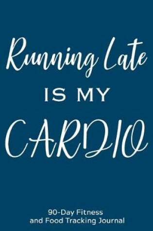 Cover of Running Late is My Cardio