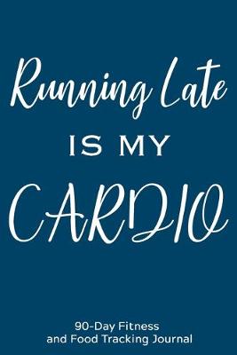 Book cover for Running Late is My Cardio
