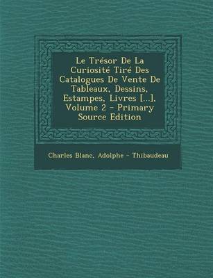 Book cover for Le Tresor de La Curiosite Tire Des Catalogues de Vente de Tableaux, Dessins, Estampes, Livres [...], Volume 2 - Primary Source Edition