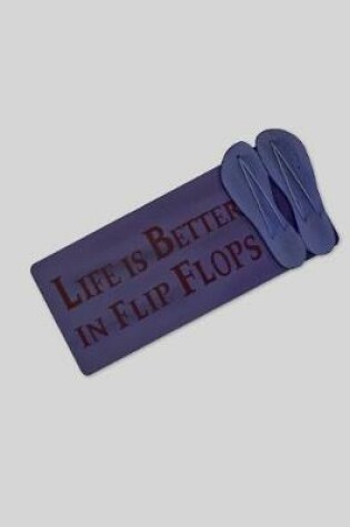 Cover of life is Better In Flip Flops