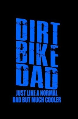 Cover of Dirt Bike Dad Just like a Normal Dad but much Cooler