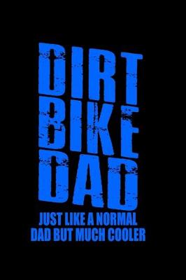 Book cover for Dirt Bike Dad Just like a Normal Dad but much Cooler