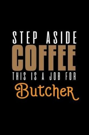 Cover of Step aside coffee this is a job for butcher