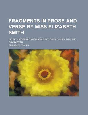 Book cover for Fragments in Prose and Verse by Miss Elizabeth Smith; Lately Deceased with Some Account of Her Life and Character