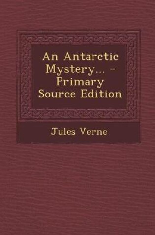 Cover of An Antarctic Mystery... - Primary Source Edition