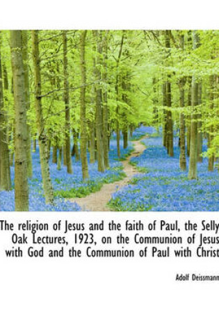 Cover of The Religion of Jesus and the Faith of Paul, the Selly Oak Lectures, 1923, on the Communion of Jesus