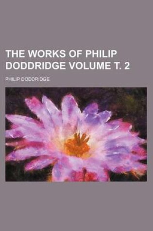 Cover of The Works of Philip Doddridge Volume . 2