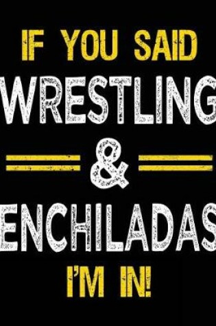 Cover of If You Said Wrestling & Enchiladas I'm in