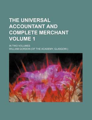 Book cover for The Universal Accountant and Complete Merchant Volume 1; In Two Volumes