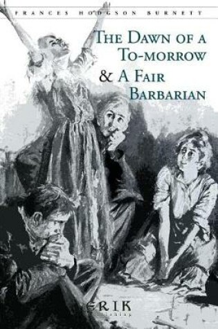 Cover of The Dawn of a To-morrow & A Fair Barbarian
