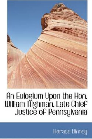 Cover of An Eulogium Upon the Hon. William Tilghman, Late Chief Justice of Pennsylvania