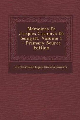 Cover of Memoires de Jacques Casanova de Seingalt, Volume 1