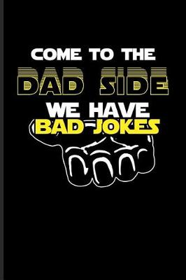 Book cover for Come To The Dad Side We Have Bad Jokes