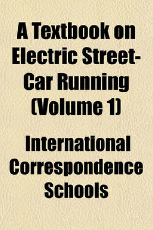 Cover of A Textbook on Electric Street-Car Running (Volume 1)