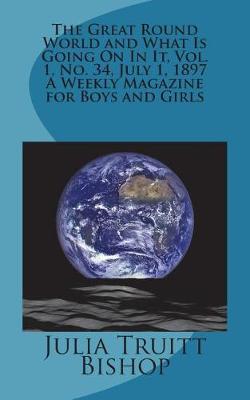 Book cover for The Great Round World and What Is Going on in It, Vol. 1, No. 34, July 1, 1897 a Weekly Magazine for Boys and Girls