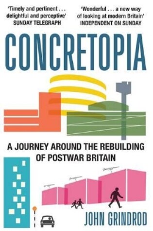 Cover of Concretopia: A Journey around the Rebuilding of Postwar Britain