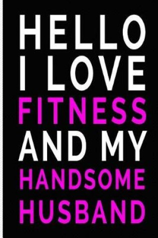 Cover of Hello I Love Fitness and My Handsome Husband