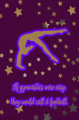 Book cover for If Gymnastics Were Easy, They Would Call It Football.