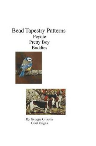 Cover of Bead Tapestry Patterns Peyote Pretty Boy Buddies