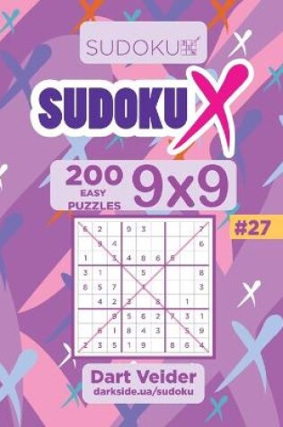 Cover of Sudoku X - 200 Easy Puzzles 9x9 (Volume 27)