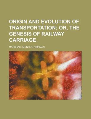 Book cover for Origin and Evolution of Transportation; Or, the Genesis of Railway Carriage