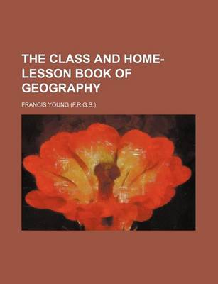 Book cover for The Class and Home-Lesson Book of Geography