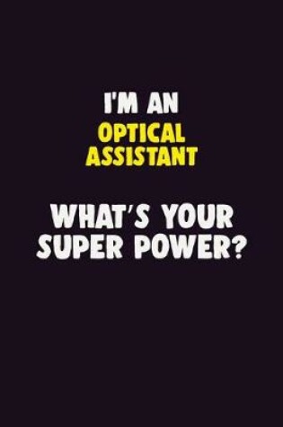 Cover of I'M An Optical Assistant, What's Your Super Power?