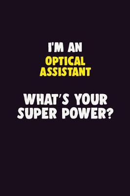 Book cover for I'M An Optical Assistant, What's Your Super Power?