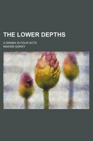 Cover of The Lower Depths; A Drama in Four Acts