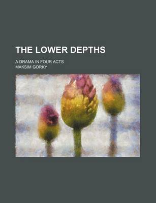 Book cover for The Lower Depths; A Drama in Four Acts