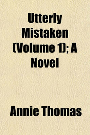 Cover of Utterly Mistaken (Volume 1); A Novel