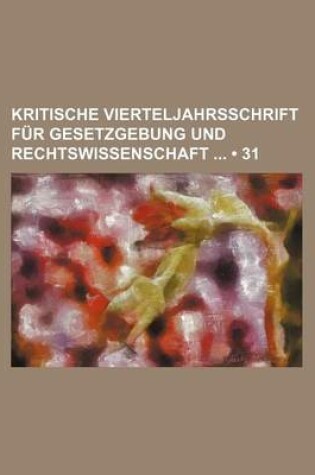 Cover of Kritische Vierteljahrsschrift Fur Gesetzgebung Und Rechtswissenschaft (31)