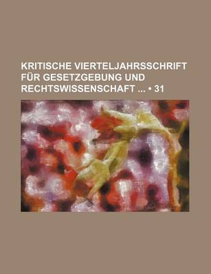 Book cover for Kritische Vierteljahrsschrift Fur Gesetzgebung Und Rechtswissenschaft (31)