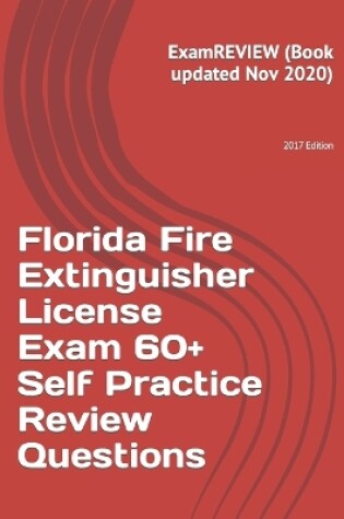 Cover of Florida Fire Extinguisher License Exam 60+ Self Practice Review Questions 2017 Edition