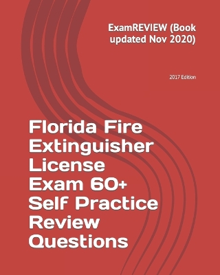 Book cover for Florida Fire Extinguisher License Exam 60+ Self Practice Review Questions 2017 Edition