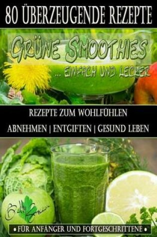 Cover of 80 grune Smoothie Rezepte zum wohlfuhlen - Von jetzt an gesund