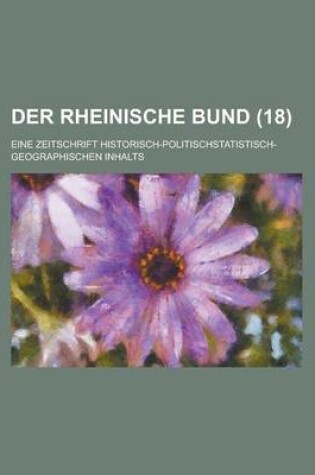 Cover of Der Rheinische Bund; Eine Zeitschrift Historisch-Politischstatistisch-Geographischen Inhalts (18 )