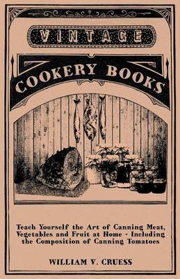 Book cover for Teach Yourself the Art of Canning Meat, Vegetables and Fruit at Home - Including the Composition of Canning Tomatoes