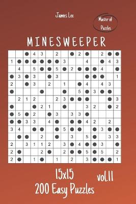 Book cover for Master of Puzzles - Minesweeper 200 Easy Puzzles 15x15 vol.11
