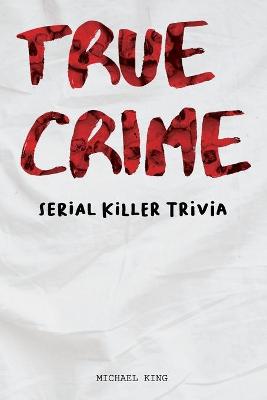 Book cover for True Crime Serial Killer Trivia
