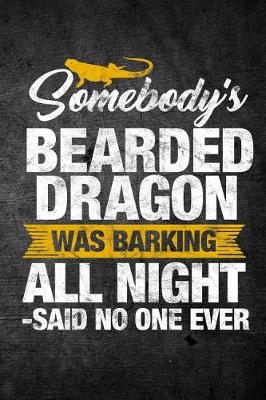 Book cover for Somebody's Bearded Dragon Was Barking All Night Said No One Ever