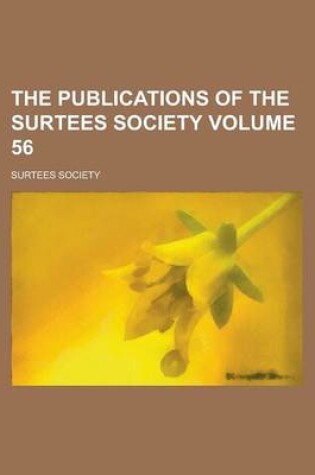 Cover of The Publications of the Surtees Society Volume 56