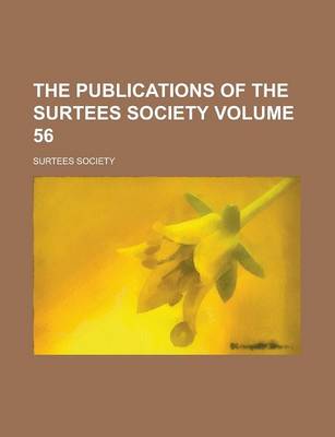 Book cover for The Publications of the Surtees Society Volume 56