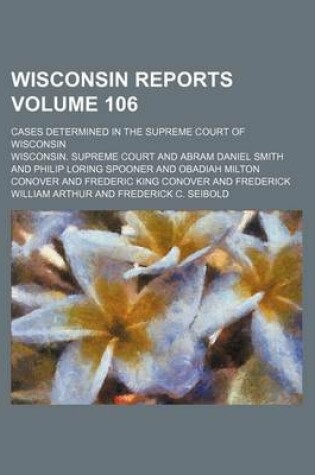 Cover of Wisconsin Reports; Cases Determined in the Supreme Court of Wisconsin Volume 106