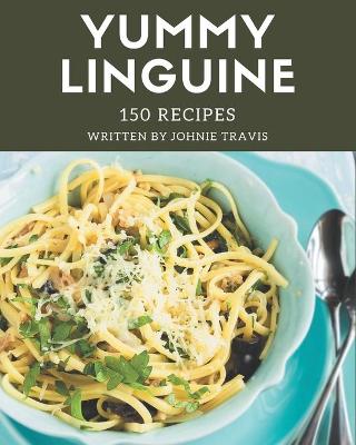 Book cover for 150 Yummy Linguine Recipes