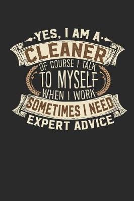 Book cover for Yes, I Am Cleaner a of Course I Talk to Myself When I Work Sometimes I Need Expert Advice