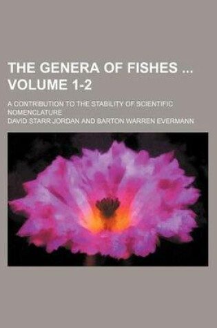 Cover of The Genera of Fishes Volume 1-2; A Contribution to the Stability of Scientific Nomenclature