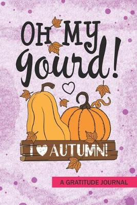 Book cover for oh my gourd I love autumn - A Gratitude Journal